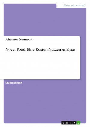 Novel Food. Eine Kosten-Nutzen Analyse / Johannes Ohnmacht / Taschenbuch / Paperback / 24 S. / Deutsch / 2011 / GRIN Verlag / EAN 9783640838516