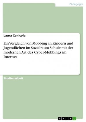 Ein Vergleich von Mobbing an Kindern und Jugendlichen im Sozialraum Schule mit der modernen Art des Cyber-Mobbings im Internet / Laura Cenicola / Taschenbuch / Paperback / 28 S. / Deutsch / 2011