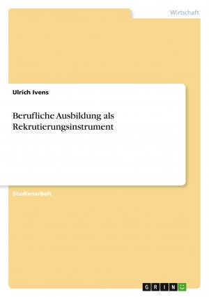 neues Buch – Ulrich Ivens – Berufliche Ausbildung als Rekrutierungsinstrument / Ulrich Ivens / Taschenbuch / Paperback / 48 S. / Deutsch / 2011 / GRIN Verlag / EAN 9783640900312