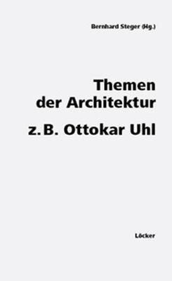 neues Buch – Themen der Architektur z. B. Ottokar Uhl / Bernhard Steger / Buch / 300 S. / Deutsch / 2011 / Löcker Verlag / EAN 9783854095880