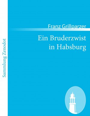 neues Buch – Franz Grillparzer – Ein Bruderzwist in Habsburg / Trauerspiel in fünf Aufzügen / Franz Grillparzer / Taschenbuch / Paperback / 144 S. / Deutsch / 2010 / Contumax / EAN 9783843054225