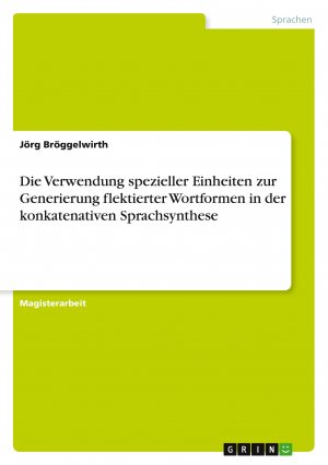 Die Verwendung spezieller Einheiten zur Generierung flektierter Wortformen in der konkatenativen Sprachsynthese / Jörg Bröggelwirth / Taschenbuch / Paperback / 92 S. / Deutsch / 2011 / GRIN Verlag