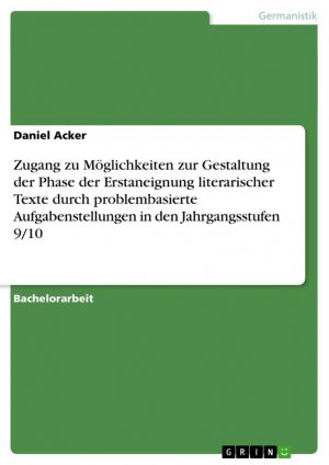 neues Buch – Daniel Acker – Zugang zu Möglichkeiten zur Gestaltung der Phase der Erstaneignung literarischer Texte durch problembasierte Aufgabenstellungen in den Jahrgangsstufen 9 10 / Daniel Acker / Taschenbuch / Paperback