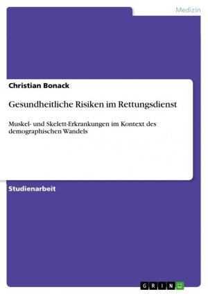 Gesundheitliche Risiken im Rettungsdienst / Muskel- und Skelett-Erkrankungen im Kontext des demographischen Wandels / Christian Bonack / Taschenbuch / Paperback / 32 S. / Deutsch / 2010 / GRIN Verlag