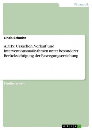 ADHS: Ursachen, Verlauf und Interventionsmaßnahmen unter besonderer Berücksichtigung der Bewegungserziehung / Linda Schmitz / Taschenbuch / Paperback / 32 S. / Deutsch / 2010 / GRIN Verlag