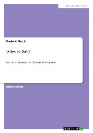 "Alles ist Zahl" / Von der Arithmetik der "frühen" Pythagoreer / Mario Kulbach / Taschenbuch / Paperback / 28 S. / Deutsch / 2010 / GRIN Verlag / EAN 9783640659890