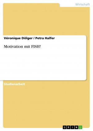 Motivation mit FISH! / Petra Halfer (u. a.) / Taschenbuch / Paperback / 68 S. / Deutsch / 2010 / GRIN Verlag / EAN 9783640560325