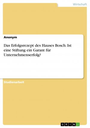 Das Erfolgsrezept des Hauses Bosch. Ist eine Stiftung ein Garant für Unternehmenserfolg? / Anonym / Taschenbuch / Paperback / 36 S. / Deutsch / 2016 / GRIN Verlag / EAN 9783668324176