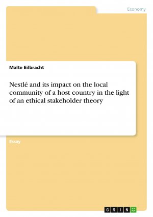 Nestlé and its impact on the local community of a host country in the light of an ethical stakeholder theory / Malte Eilbracht / Taschenbuch / 24 S. / Englisch / 2016 / GRIN Verlag / EAN 9783668322721