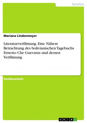 Literaturverfilmung. Eine Nähere Betrachtung des bolivianischen Tagebuchs Ernesto Che Guevaras und dessen Verfilmung / Mariana Lindenmeyer / Taschenbuch / Paperback / 24 S. / Deutsch / 2016