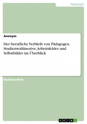 Der berufliche Verbleib von Pädagogen. Studienwahlmotive, Arbeitsfelder und Selbstbilder im Überblick / Anonym / Taschenbuch / Paperback / 24 S. / Deutsch / 2016 / GRIN Verlag / EAN 9783668324190