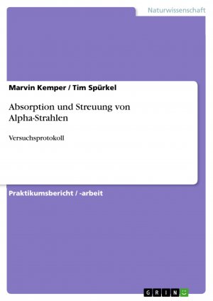 Absorption und Streuung von Alpha-Strahlen / Versuchsprotokoll / Tim Spürkel (u. a.) / Taschenbuch / Paperback / 28 S. / Deutsch / 2016 / GRIN Verlag / EAN 9783668349926