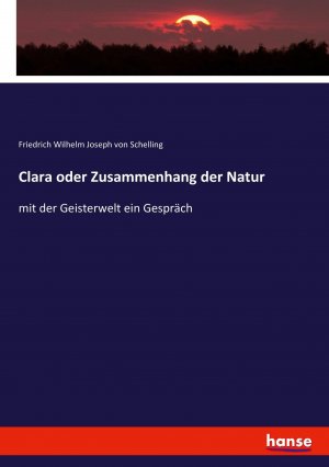 Clara oder Zusammenhang der Natur / mit der Geisterwelt ein Gespräch / Friedrich Wilhelm Joseph Von Schelling / Taschenbuch / Paperback / 188 S. / Deutsch / 2021 / hansebooks / EAN 9783743462595