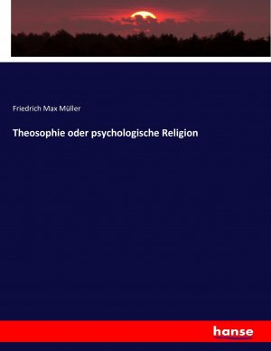 Theosophie oder psychologische Religion / Friedrich Max Müller / Taschenbuch / Paperback / 608 S. / Deutsch / 2016 / hansebooks / EAN 9783743489790