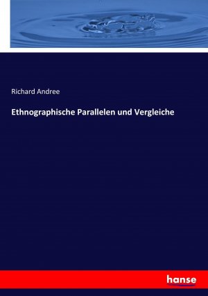 neues Buch – Richard Andree – Ethnographische Parallelen und Vergleiche / Richard Andree / Taschenbuch / Paperback / 328 S. / Deutsch / 2017 / hansebooks / EAN 9783743666085