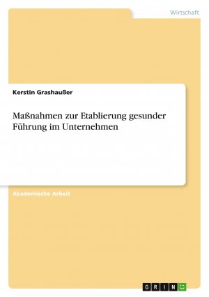 Maßnahmen zur Etablierung gesunder Führung im Unternehmen / Kerstin Grashaußer / Taschenbuch / Paperback / 32 S. / Deutsch / 2017 / GRIN Verlag / EAN 9783656918592