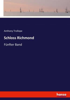 Schloss Richmond / Fünfter Band / Anthony Trollope / Taschenbuch / Paperback / 188 S. / Deutsch / 2022 / hansebooks / EAN 9783743655355