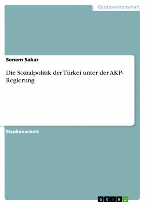 Die Sozialpolitik der Türkei unter der AKP- Regierung / Senem Sakar / Taschenbuch / Paperback / 40 S. / Deutsch / 2017 / GRIN Verlag / EAN 9783668388154