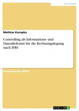 Controlling als Informations- und Datenlieferant für die Rechnungslegung nach IFRS / Mathias Kuropka / Taschenbuch / Paperback / 40 S. / Deutsch / 2017 / GRIN Verlag / EAN 9783668147775