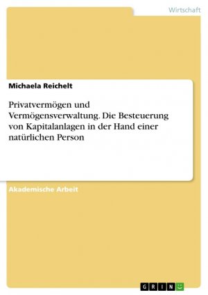 Privatvermögen und Vermögensverwaltung. Die Besteuerung von Kapitalanlagen in der Hand einer natürlichen Person / Michaela Reichelt / Taschenbuch / Paperback / 36 S. / Deutsch / 2017 / GRIN Verlag