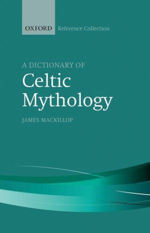 neues Buch – James Mackillop – DICT OF CELTIC MYTHOLOGY / James Mackillop / Buch / The Oxford Reference Collection|Oxford Reference Collection / Gebunden / Englisch / 2017 / OXFORD UNIV PR / EAN 9780198804840