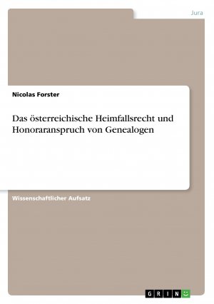 neues Buch – Nicolas Forster – Das österreichische Heimfallsrecht und Honoraranspruch von Genealogen / Nicolas Forster / Taschenbuch / Paperback / 68 S. / Deutsch / 2017 / GRIN Verlag / EAN 9783668440142