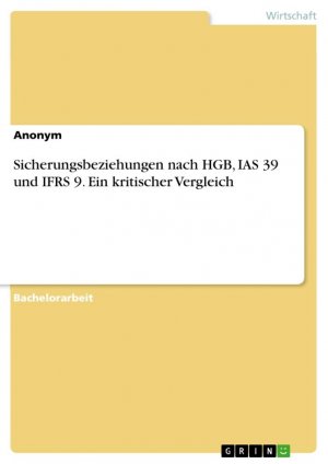 Sicherungsbeziehungen nach HGB, IAS 39 und IFRS 9. Ein kritischer Vergleich / Anonym / Taschenbuch / 60 S. / Deutsch / 2017 / GRIN Verlag / EAN 9783668463363