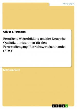 Berufliche Weiterbildung und der Deutsche Qualifikationsrahmen für den Fernstudiengang "Betriebswirt Stahlhandel (BDS)" / Oliver Ellermann / Taschenbuch / Paperback / 72 S. / Deutsch / 2017