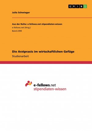 neues Buch – Julia Schwieger – Die Arztpraxis im wirtschaftlichen Gefüge / Julia Schwieger / Taschenbuch / Paperback / 36 S. / Deutsch / 2017 / GRIN Verlag / EAN 9783668470934