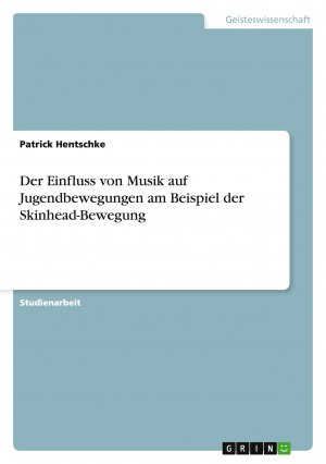 neues Buch – Patrick Hentschke – Der Einfluss von Musik auf Jugendbewegungen am Beispiel der Skinhead-Bewegung / Patrick Hentschke / Taschenbuch / 28 S. / Deutsch / 2010 / GRIN Verlag / EAN 9783640606597