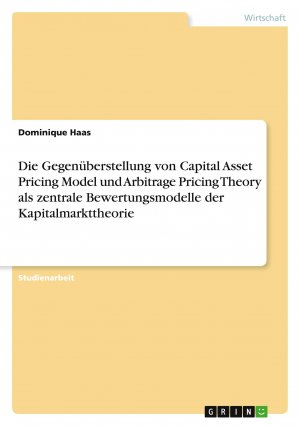 Die Gegenüberstellung von Capital Asset Pricing Model und Arbitrage Pricing Theory als zentrale Bewertungsmodelle der Kapitalmarkttheorie / Dominique Haas / Taschenbuch / Paperback / 24 S. / Deutsch