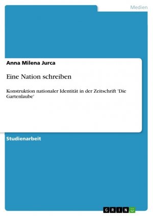 Eine Nation schreiben / Konstruktion nationaler Identität in der Zeitschrift 'Die Gartenlaube' / Anna Milena Jurca / Taschenbuch / Paperback / 28 S. / Deutsch / 2010 / GRIN Verlag / EAN 9783640520893