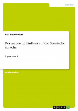 neues Buch – Ralf Beckendorf – Der arabische Einfluss auf die Spanische Sprache / Toponomastik / Ralf Beckendorf / Taschenbuch / Paperback / 24 S. / Deutsch / 2010 / GRIN Verlag / EAN 9783640593835