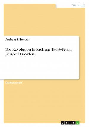 Die Revolution in Sachsen 1848 49 am Beispiel Dresden / Andreas Lilienthal / Taschenbuch / 32 S. / Deutsch / 2010 / GRIN Verlag / EAN 9783640520855