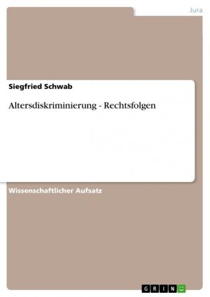 Altersdiskriminierung - Rechtsfolgen / Siegfried Schwab / Taschenbuch / Paperback / 24 S. / Deutsch / 2010 / GRIN Verlag / EAN 9783640518326