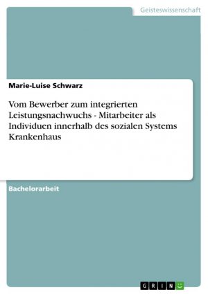 Vom Bewerber zum integrierten Leistungsnachwuchs - Mitarbeiter als Individuen innerhalb des sozialen Systems Krankenhaus / Marie-Luise Schwarz / Taschenbuch / Paperback / 56 S. / Deutsch / 2009