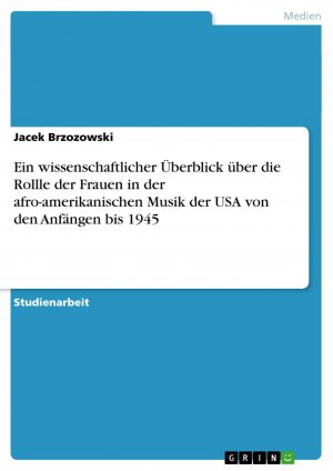 Ein wissenschaftlicher Überblick über die Rollle der Frauen in der afro-amerikanischen Musik der USA von den Anfängen bis 1945 / Jacek Brzozowski / Taschenbuch / Paperback / 28 S. / Deutsch / 2009