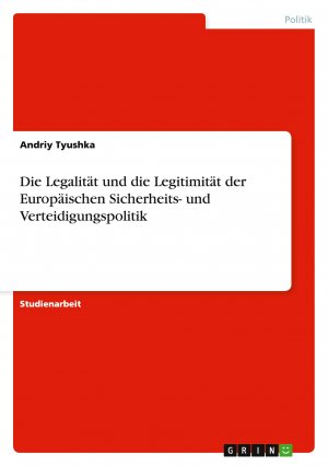 Die Legalität und die Legitimität der Europäischen Sicherheits- und Verteidigungspolitik / Andriy Tyushka / Taschenbuch / 44 S. / Deutsch / 2009 / GRIN Verlag / EAN 9783640445912