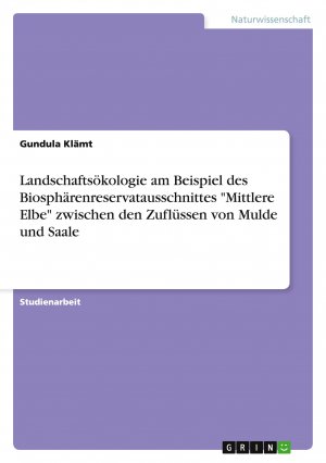 Landschaftsökologie am Beispiel des Biosphärenreservatausschnittes "Mittlere Elbe" zwischen den Zuflüssen von Mulde und Saale / Gundula Klämt / Taschenbuch / 28 S. / Deutsch / 2009 / GRIN Verlag