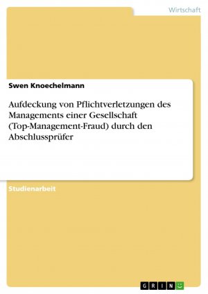 Aufdeckung von Pflichtverletzungen des Managements einer Gesellschaft (Top-Management-Fraud) durch den Abschlussprüfer / Swen Knoechelmann / Taschenbuch / Paperback / 32 S. / Deutsch / 2009