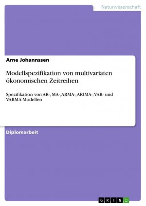 Modellspezifikation von multivariaten ökonomischen Zeitreihen / Spezifikation von AR-, MA-, ARMA-, ARIMA-, VAR- und VARMA-Modellen / Arne Johannssen / Taschenbuch / Paperback / 124 S. / Deutsch / 2009