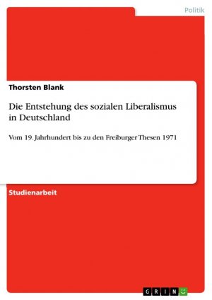 Die Entstehung des sozialen Liberalismus in Deutschland / Vom 19. Jahrhundert bis zu den Freiburger Thesen 1971 / Thorsten Blank / Taschenbuch / Paperback / 36 S. / Deutsch / 2009 / GRIN Verlag