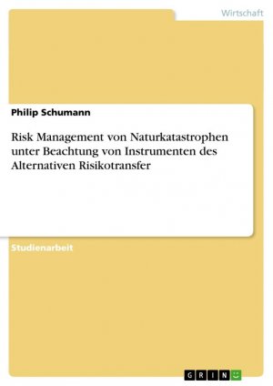 Risk Management von Naturkatastrophen unter Beachtung von Instrumenten des Alternativen Risikotransfer / Philip Schumann / Taschenbuch / Paperback / 36 S. / Deutsch / 2009 / GRIN Verlag