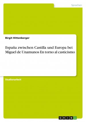 España zwischen Castilla und Europa bei Miguel de Unamunos En torno al casticismo / Birgit Hittenberger / Taschenbuch / Paperback / 24 S. / Deutsch / 2009 / GRIN Verlag / EAN 9783640328482