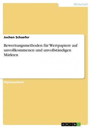 neues Buch – Jochen Schaefer – Bewertungsmethoden für Wertpapiere auf unvollkommenen und unvollständigen Märkten / Jochen Schaefer / Taschenbuch / Paperback / 92 S. / Deutsch / 2009 / GRIN Verlag / EAN 9783640400096