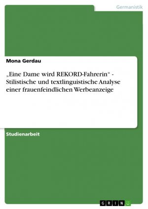 Eine Dame wird REKORD-Fahrerin¿ - Stilistische und textlinguistische Analyse einer frauenfeindlichen Werbeanzeige / Mona Gerdau / Taschenbuch / Paperback / 24 S. / Deutsch / 2009 / GRIN Verlag