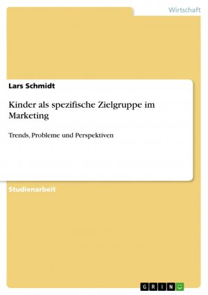 neues Buch – Lars Schmidt – Kinder als spezifische Zielgruppe im Marketing / Trends, Probleme und Perspektiven / Lars Schmidt / Taschenbuch / Paperback / 32 S. / Deutsch / 2009 / GRIN Verlag / EAN 9783640260553