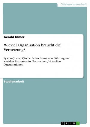 neues Buch – Gerald Ulmer – Wieviel Organisation braucht die Vernetzung? / System(theoret)ische Betrachtung von Führung und sozialen Prozessen in Netzwerken virtuellen Organisationen / Gerald Ulmer / Taschenbuch / Paperback