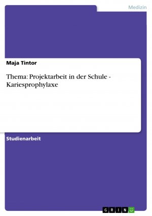 Thema: Projektarbeit in der Schule - Kariesprophylaxe / Maja Tintor / Taschenbuch / Paperback / 24 S. / Deutsch / 2009 / GRIN Verlag / EAN 9783640238026