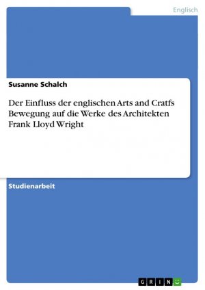 Der Einfluss der englischen Arts and Cratfs Bewegung auf die Werke des Architekten Frank Lloyd Wright / Susanne Schalch / Taschenbuch / Paperback / 32 S. / Deutsch / 2008 / GRIN Verlag